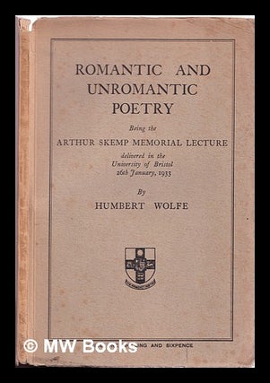 Item #316116 Romantic and unromantic poetry / Humbert Wolfe. Humbert Wolfe