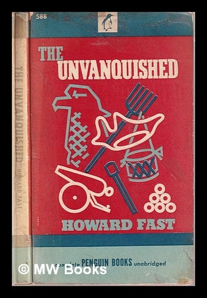 Item #316129 The unvanquished / Howard Fast. Howard Fast