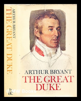 Item #316283 The Great Duke : or, The invincible general. Arthur Bryant