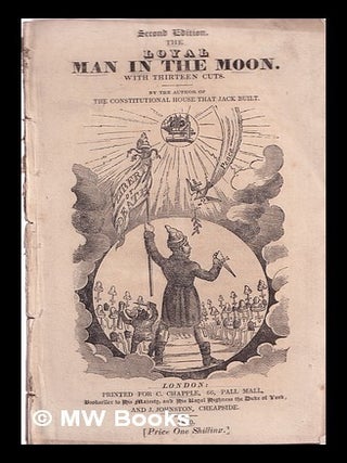 Item #316298 The loyal man in the moon: with thirteen cuts / by the author of The constitutional...