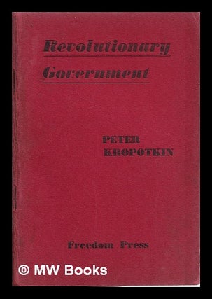 Item #316310 Revolutionary government / (with a publishers' postscript). Petr Alekseevich knyaz'...