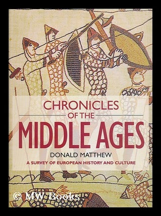 Item #31641 Chronicles of the Middle Ages - a Survey of European History and Culture. Donald Matthew