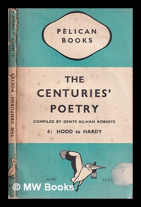 Item #316449 The centuries' poetry: an anthology. Volume 4 Hood to Morris / compiled by Denys...