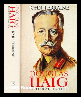 Item #316463 Douglas Haig : the educated soldier / John Terraine. John Terraine
