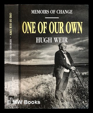 Item #316613 One of our own : memoirs of change. Hugh Weir