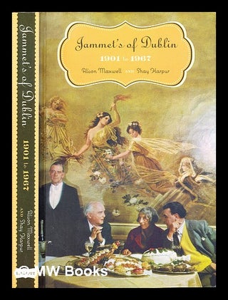 Item #316614 Jammet's of Dublin : 1901 to 1967 / Alison Maxwell and Shay Harpur. Alison Maxwell