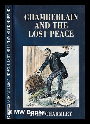 Item #316627 Chamberlain and the lost peace / John Charmley. John Charmley, 1955