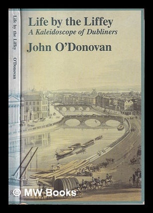 Item #316641 Life by the Liffey: a Kaleidoscope of Dubliners / John O'Donovan. John O'Donovan, 1921