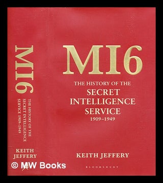 Item #316660 MI6 : the history of the Secret Intelligence Service, 1909-1949 / Keith Jeffery....