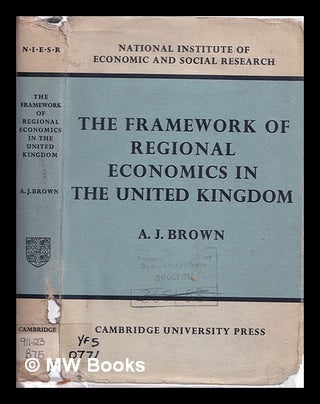 Item #316687 The framework of regional economics in the United Kingdom / [by] A. J. Brown. Alfred...