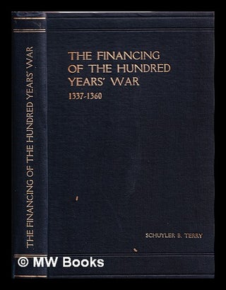 Item #316712 The financing of the hundred years' war, 1337-1360. Schuyler Baldwin Terry, 1883