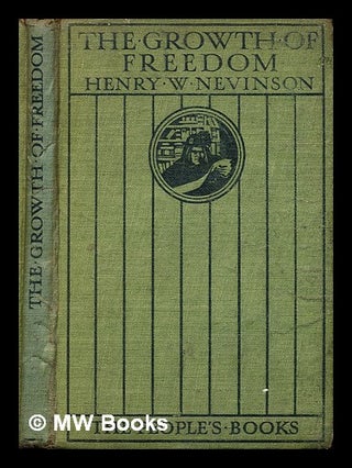 Item #316772 The growth of freedom / by Henry W. Nevinson. Henry Woodd Nevinson