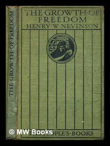 Item #316772 The growth of freedom / by Henry W. Nevinson. Henry Woodd Nevinson.