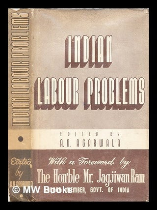 Item #316819 Indian labour problems / with a foreword by Jagjiwan Ram. A. N Agarwala, Amar Narain