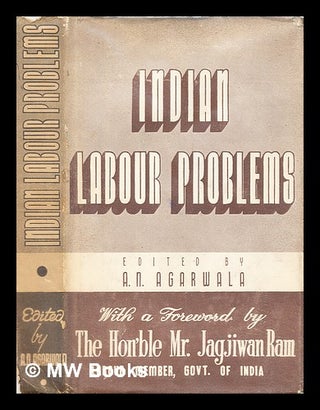 Item #316819 Indian labour problems / with a foreword by Jagjiwan Ram. A. N. Agarwala, Amar Narain