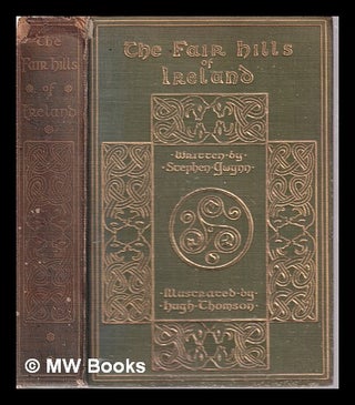 Item #316861 The Fair Hills of Ireland/ written by Stephen Gwynn; illustrated by Hugh Thompson....