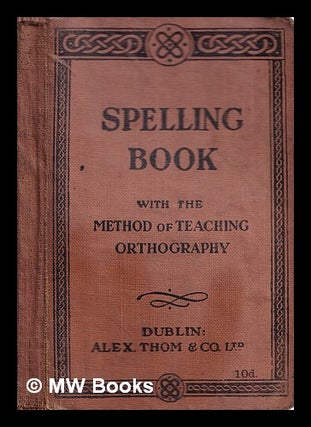Item #316863 Spelling Book. With the method of teaching orthography. and Co Alexander Thom