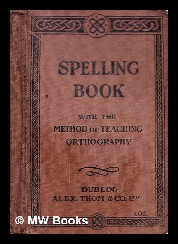 Item #316863 Spelling Book. With the method of teaching orthography. and Co Alexander Thom.
