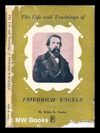 Item #316949 The life and teachings of Friedrich Engels / Zelda K. Coates. Zelda K. Coates, Zelda...