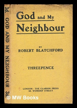 Item #316971 God and my neighbour / by Robert Blatchford. Robert Blatchford