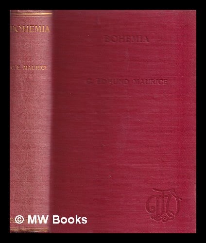 Item #317015 Bohemia from the earliest times to the fall of national independence in 1620: with a short summary of later events / by C. Edmund Maurice. Charles Edmund Maurice, 1843-.