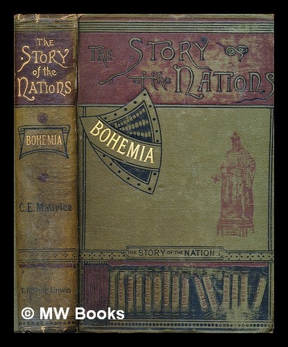 Item #317019 Bohemia from the earliest times to the fall of national independence in 1620 : with a short summary of later events / by C. Edmund Maurice. C. Edmund Maurice, Charles Edmund.