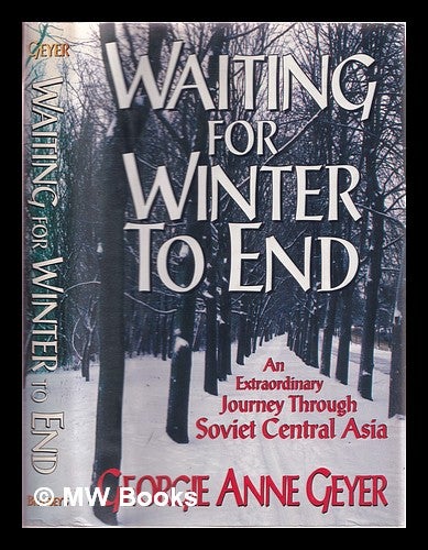 Item #317090 Waiting for winter to end: an extraordinary journey through Soviet Central Asia / Georgie Anne Geyer. Georgie Anne Geyer, 1935-.