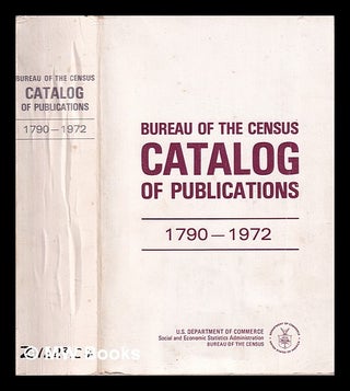 Item #317152 Bureau of the Census catalog of publications, 1790-1972. United States. Bureau of...