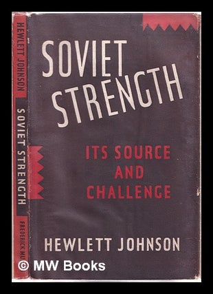 Item #317181 Soviet strength: its source and challenge / by Hewlett Johnson, dean of Canterbury....