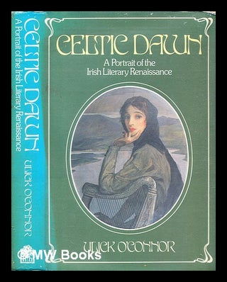 Item #317304 Celtic dawn : a portrait of the Irish literary renaissance / by Ulick O'Connor....