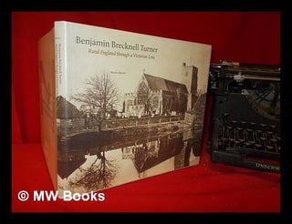Item #317383 Benjamin Brecknell Turner: rural England through a Victorian lens / Martin Barnes;...