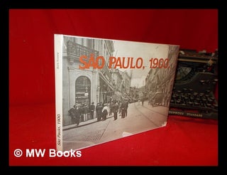 Item #317398 São Paulo, 1900: imagens de Guilherme Gaensly / análise e interpretação de Boris...