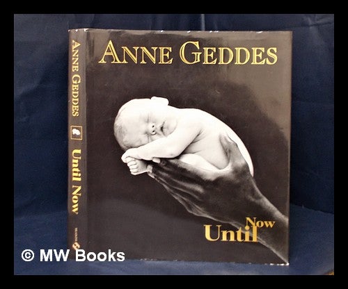 Until now / Anne Geddes | Anne Geddes | London: Headline