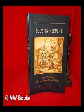 Item #317426 Poussin to Seurat : French drawings from the National Gallery of Scotland / Michael...