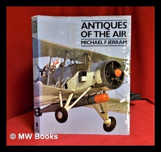 Item #317478 Antiques of the air / Michael F. Jerram. Michael F. Jerram