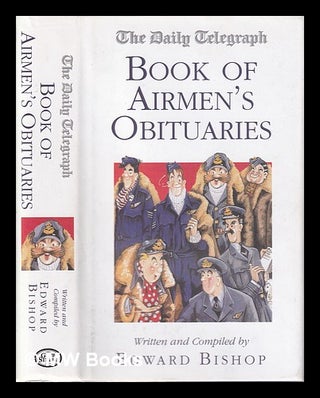 Item #317486 The Daily Telegraph book of airmen's obituaries. Edward Bishop, Daily Telegraph, comp