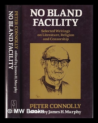 Item #317583 No bland facility: selected writings on literature, religion and censorship / Peter...