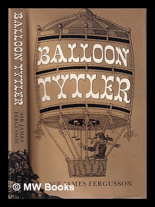 Item #317606 Balloon Tytler / [by] Sir James Fergusson of Kilkerran. James Sir Fergusson, 1904