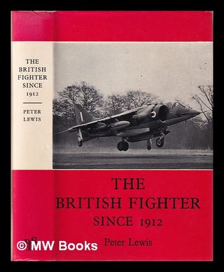 Item #317686 The British fighter since 1912: sixty years of design and development / Peter Lewis....