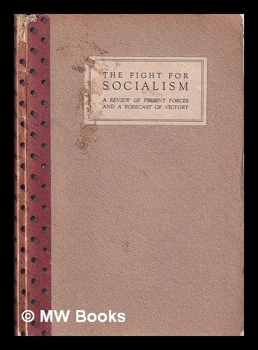 Item #317754 The Fight for Socialism/ A Review of Present Forces and a Forecast of Victory/ by an unrepentant socialist after the war of 1914-1918 and the post-war struggles of 1919-1920, ed. by an Ex-M.P., 1906-1918