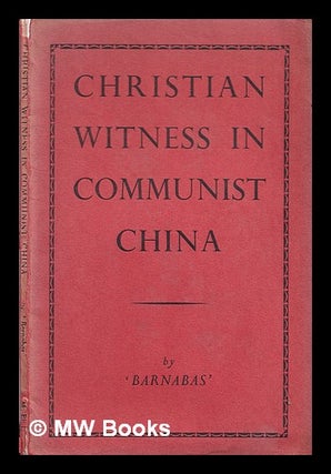 Item #317798 Christian witness in Communist China / by 'Barnabas'. Barnabas pseud