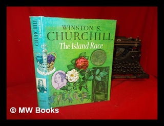 Item #317829 The island race / Winston S. Churchill. Winston Churchill, Timothy Baker, 1935