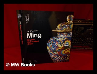 Item #317875 The BP exhibition : Ming : 50 years that changed China / edited by by Craig Clunas...