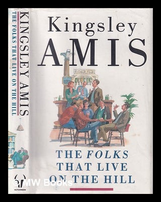 Item #317888 The folks that live on the hill / Kingsley Amis. Kingsley Amis, 1922