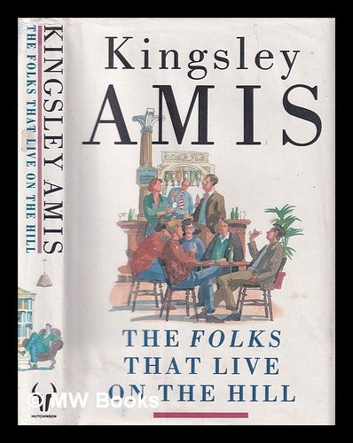 Item #317888 The folks that live on the hill / Kingsley Amis. Kingsley Amis, 1922-.