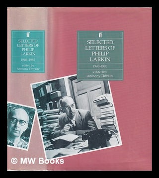 Item #317893 Selected letters of Philip Larkin, 1940-1985 / edited by Anthony Thwaite. Philip Larkin