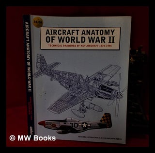 Item #317948 Aircraft anatomy of World War II: technical drawings of key aircraft 1939-1945. Paul...
