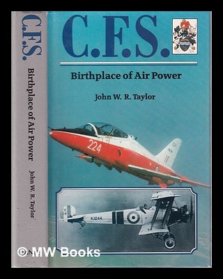 Item #317958 C.F.S.: birthplace of air power / by John W.R. Taylor. John W. R. Taylor, John...