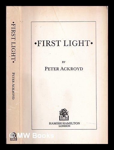 Item #318052 First light / by Peter Ackroyd. Peter Ackroyd, 1949-.