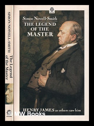 Item #318128 The Legend of the master: Henry James / compiled by Simon Nowell-Smith. Simon...